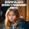 Ako vychovať dospievajúcu dcéru v modernom svete