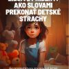 Liečivé príbehy: Ako slovami prekonať detské strachy